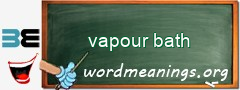 WordMeaning blackboard for vapour bath